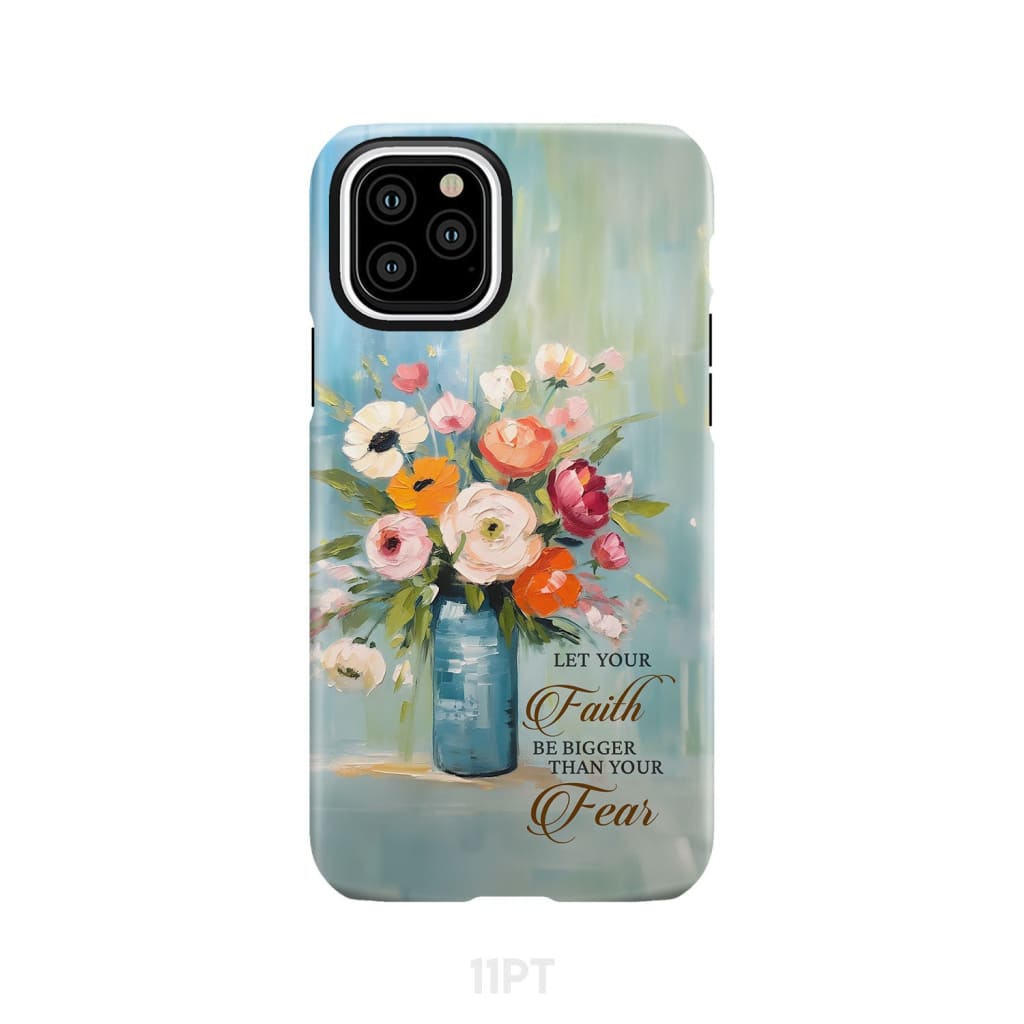 Let Your Faith Be Bigger Than Fear Vase of Flowers Phone Case iPhone 11 Pro / Tough