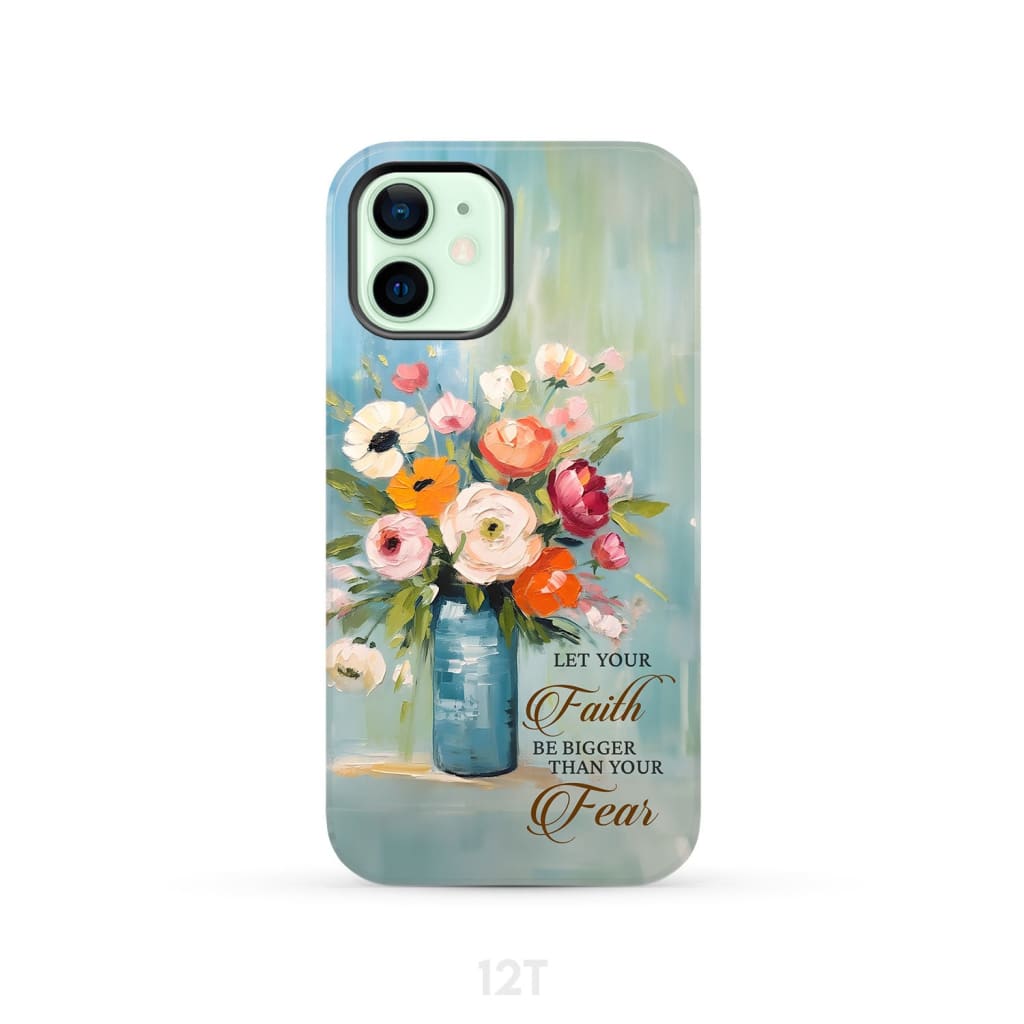 Let Your Faith Be Bigger Than Fear Vase of Flowers Phone Case iPhone 12 / Tough