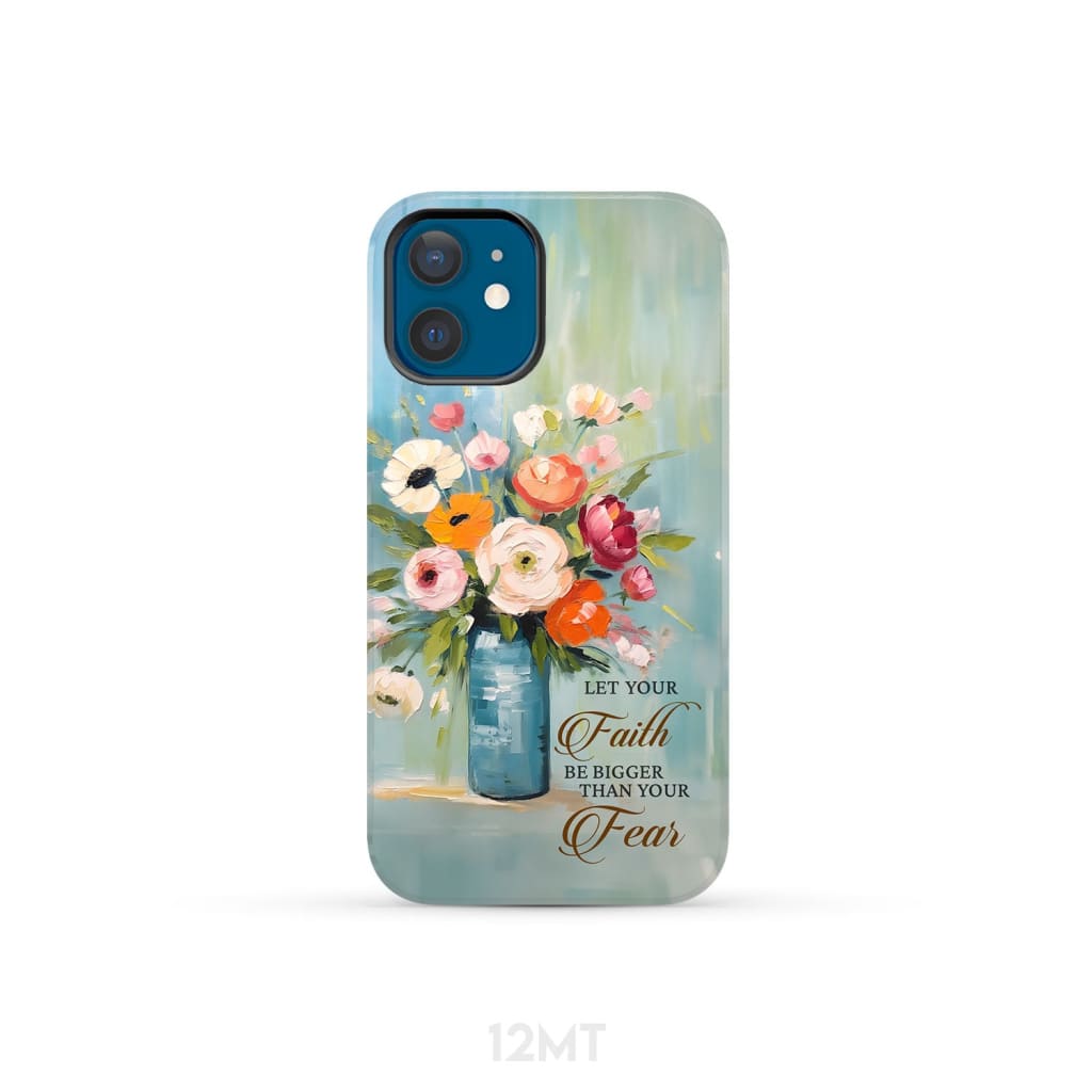 Let Your Faith Be Bigger Than Fear Vase of Flowers Phone Case iPhone 12 Mini / Tough