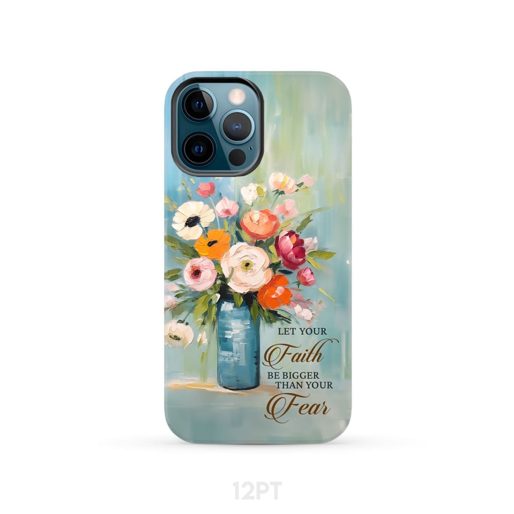 Let Your Faith Be Bigger Than Fear Vase of Flowers Phone Case iPhone 12 Pro / Tough