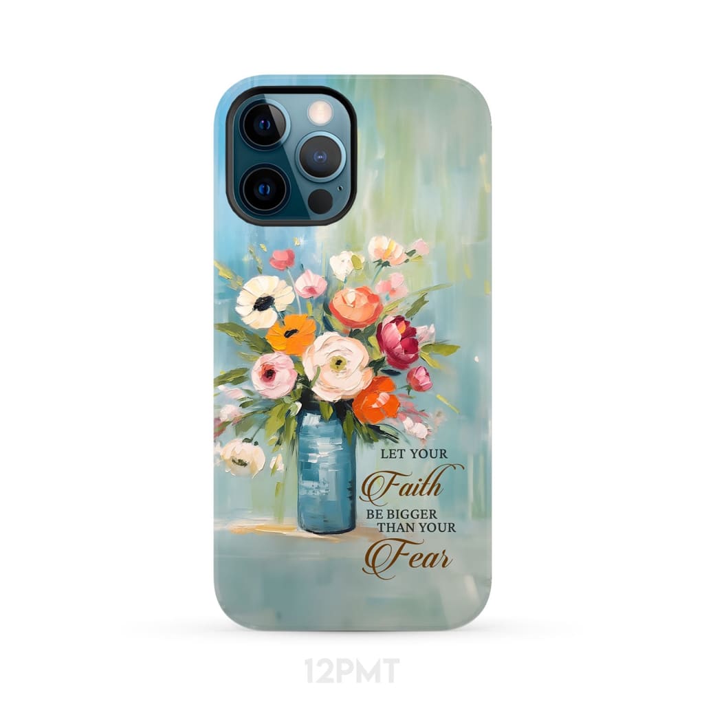 Let Your Faith Be Bigger Than Fear Vase of Flowers Phone Case iPhone 12 Pro Max / Tough