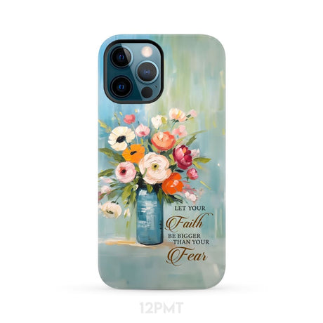 Let Your Faith Be Bigger Than Fear Vase of Flowers Phone Case iPhone 12 Pro Max / Tough