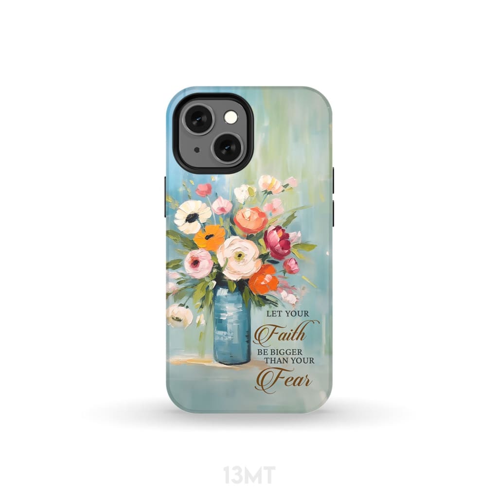 Let Your Faith Be Bigger Than Fear Vase of Flowers Phone Case iPhone 13 Mini / Tough