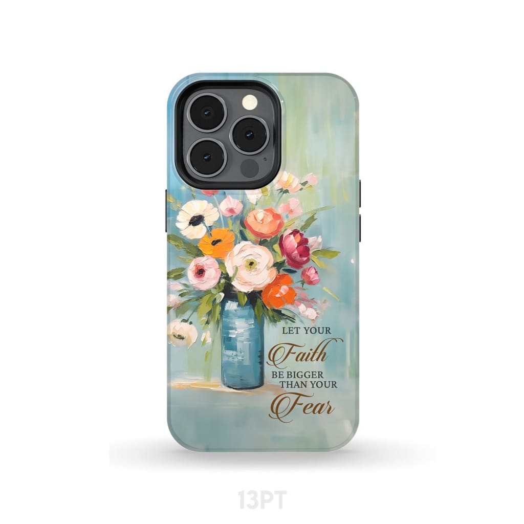 Let Your Faith Be Bigger Than Fear Vase of Flowers Phone Case iPhone 13 Pro / Tough