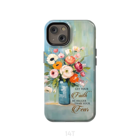 Let Your Faith Be Bigger Than Fear Vase of Flowers Phone Case iPhone 14 / Tough