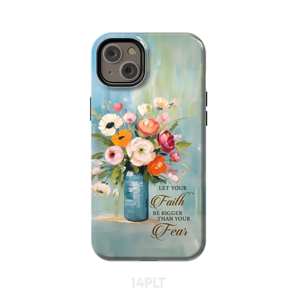 Let Your Faith Be Bigger Than Fear Vase of Flowers Phone Case iPhone 14 Plus / Tough