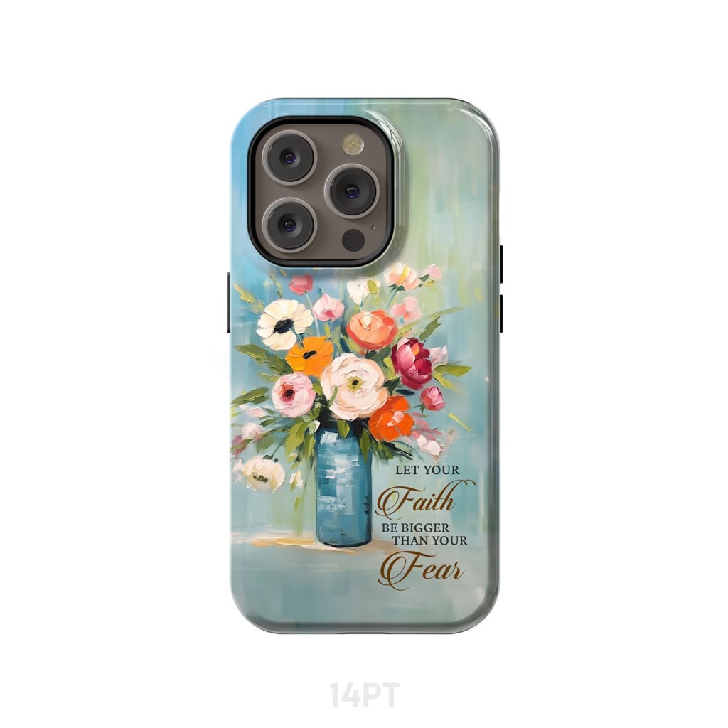 Let Your Faith Be Bigger Than Fear Vase of Flowers Phone Case iPhone 14 Pro / Tough