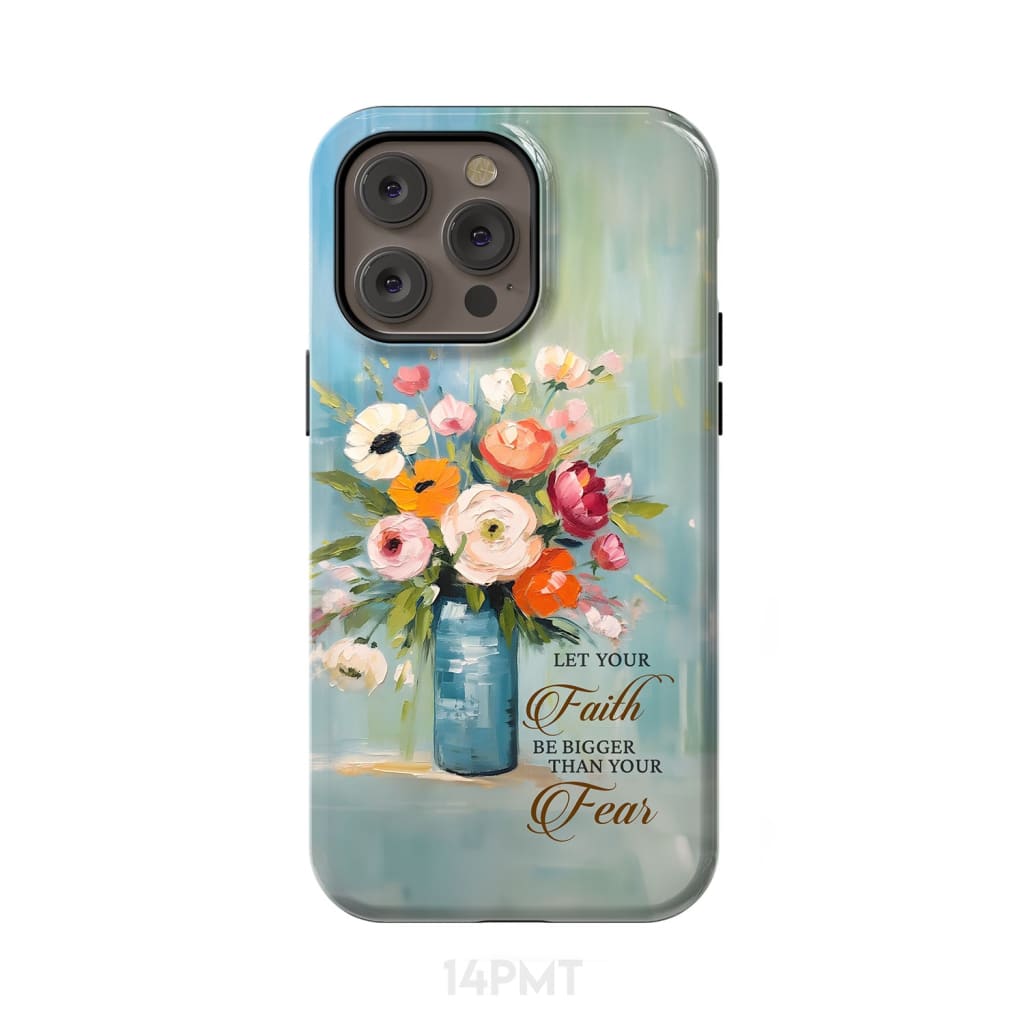 Let Your Faith Be Bigger Than Fear Vase of Flowers Phone Case iPhone 14 Pro Max / Tough