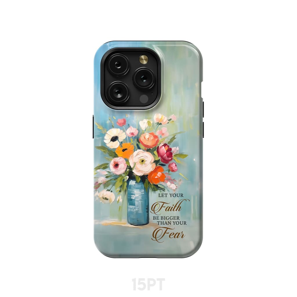 Let Your Faith Be Bigger Than Fear Vase of Flowers Phone Case iPhone 15 Pro / Tough