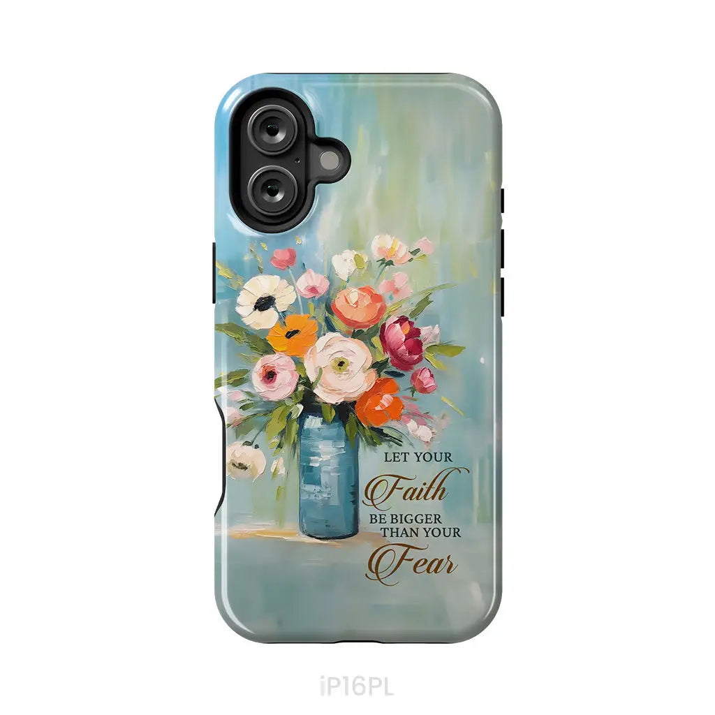 Let Your Faith Be Bigger Than Your Fear Vase of Flowers Phone Case iPhone 16 Plus / Tough Case