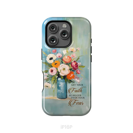 Let Your Faith Be Bigger Than Your Fear Vase of Flowers Phone Case iPhone 16 Pro / Tough Case