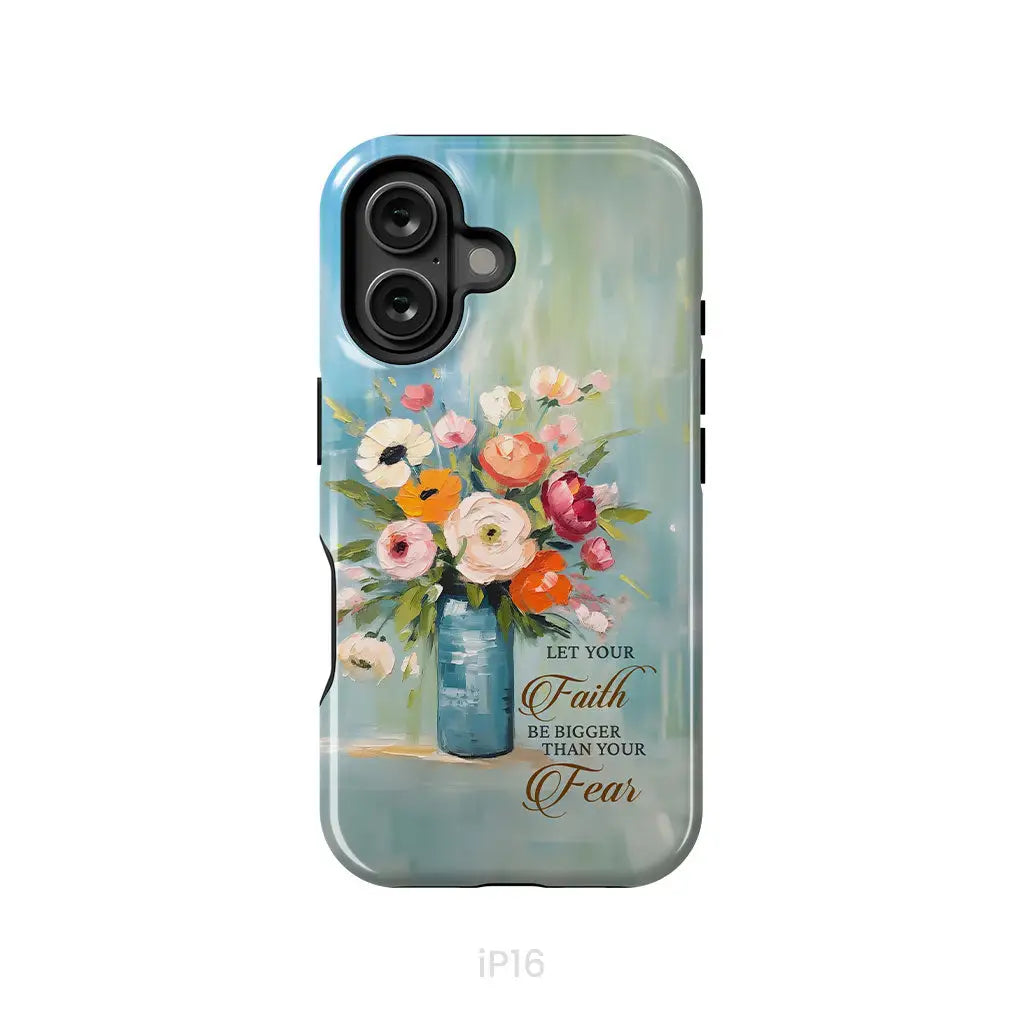 Let Your Faith Be Bigger Than Your Fear Vase of Flowers Phone Case iPhone 16 / Tough Case