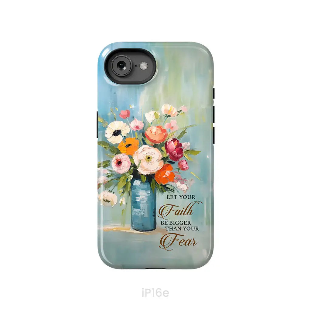 Let Your Faith Be Bigger Than Your Fear Vase of Flowers Phone Case iPhone 16e / Tough Case