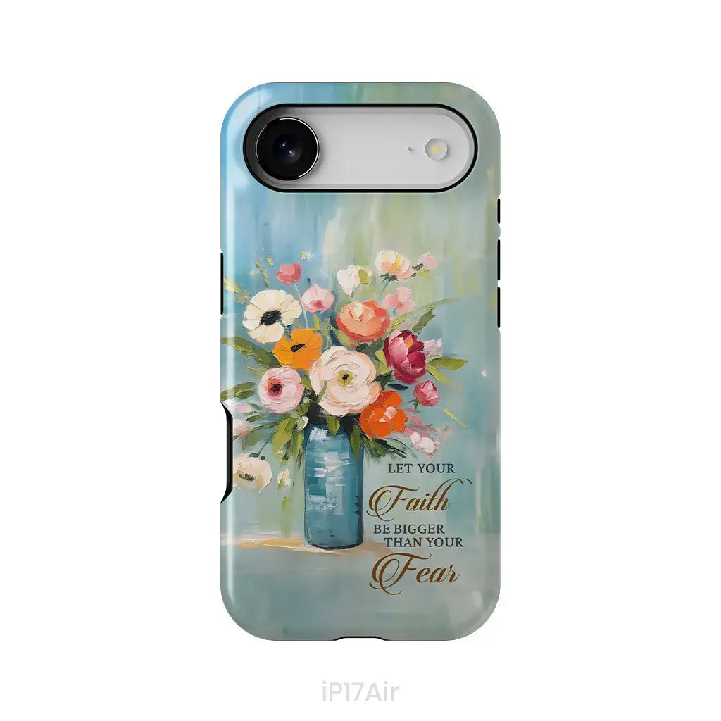 Let Your Faith Be Bigger Than Your Fear Vase of Flowers Phone Case iPhone 17 Air / Tough Case