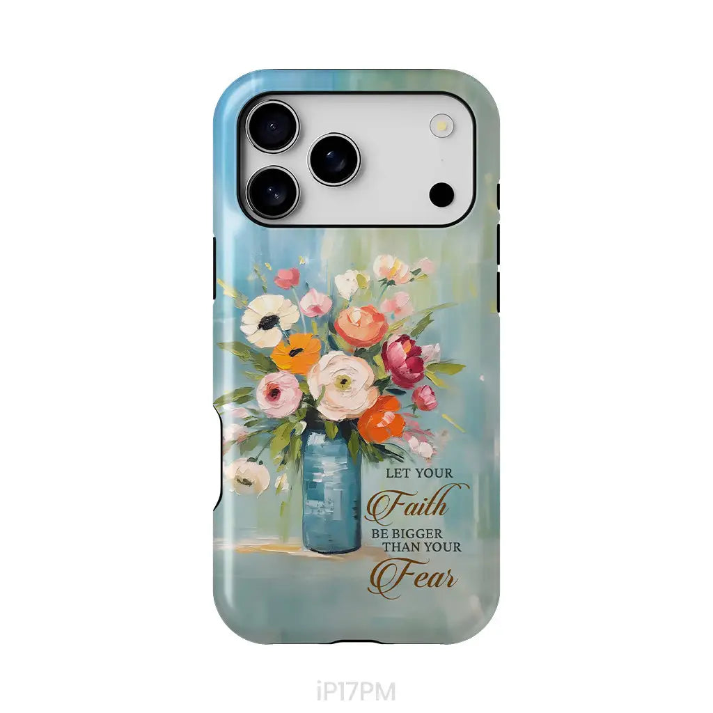 Let Your Faith Be Bigger Than Your Fear Vase of Flowers Phone Case iPhone 17 Pro Max / Tough Case