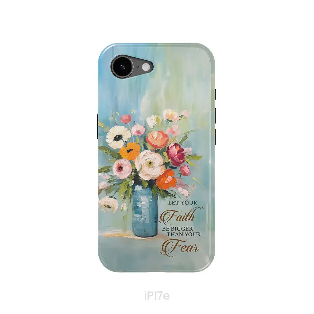 Let Your Faith Be Bigger Than Your Fear Vase of Flowers Phone Case iPhone 17e / Tough Case