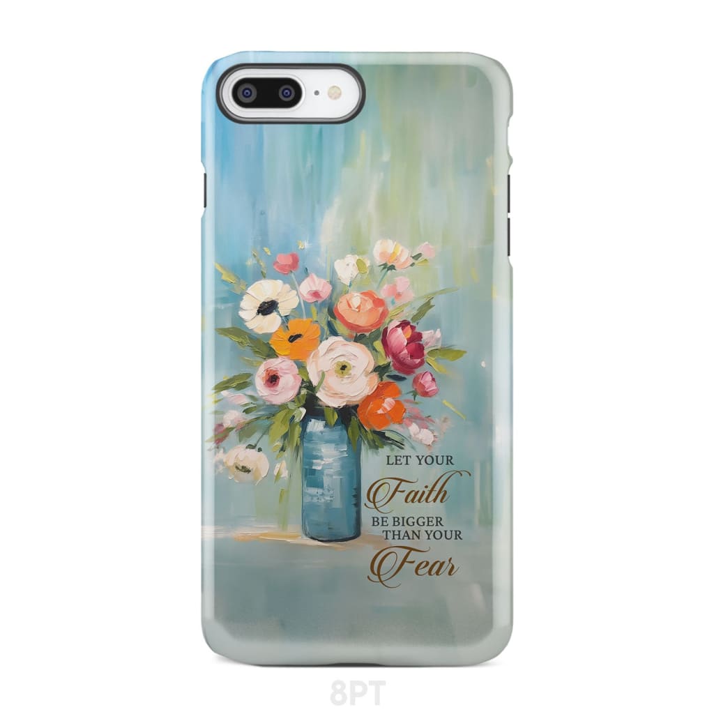 Let Your Faith Be Bigger Than Fear Vase of Flowers Phone Case iPhone 8 Plus / Tough