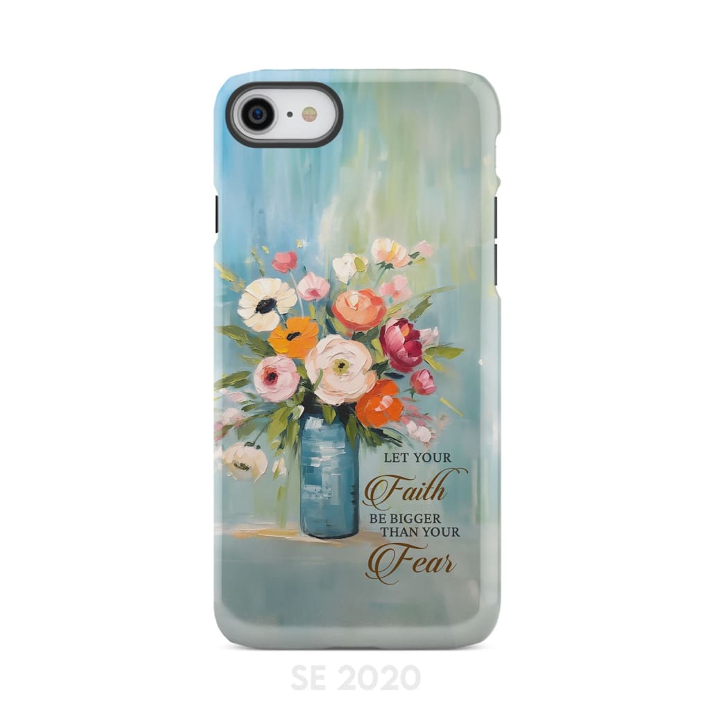 Let Your Faith Be Bigger Than Fear Vase of Flowers Phone Case iPhone SE 2020 / Tough