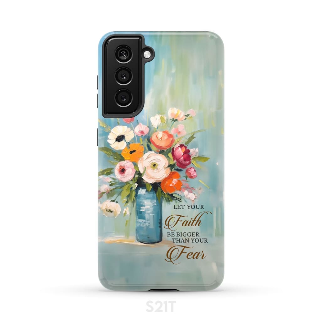 Let Your Faith Be Bigger Than Fear Vase of Flowers Phone Case Samsung Galaxy S21 (Not for FE) / Tough
