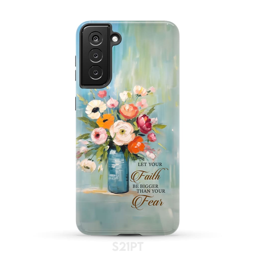 Let Your Faith Be Bigger Than Fear Vase of Flowers Phone Case Samsung Galaxy S21 Plus / Tough