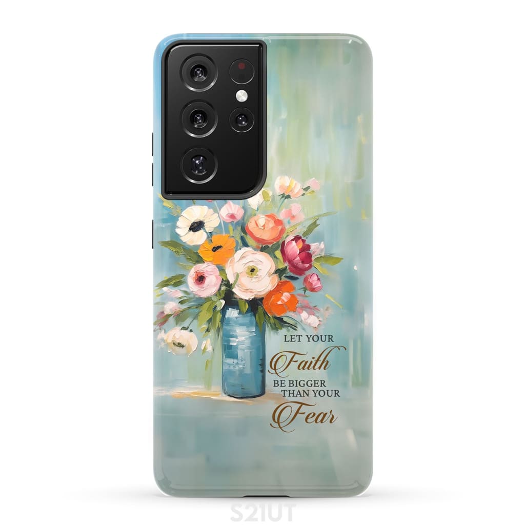 Let Your Faith Be Bigger Than Fear Vase of Flowers Phone Case Samsung Galaxy S21 Ultra / Tough