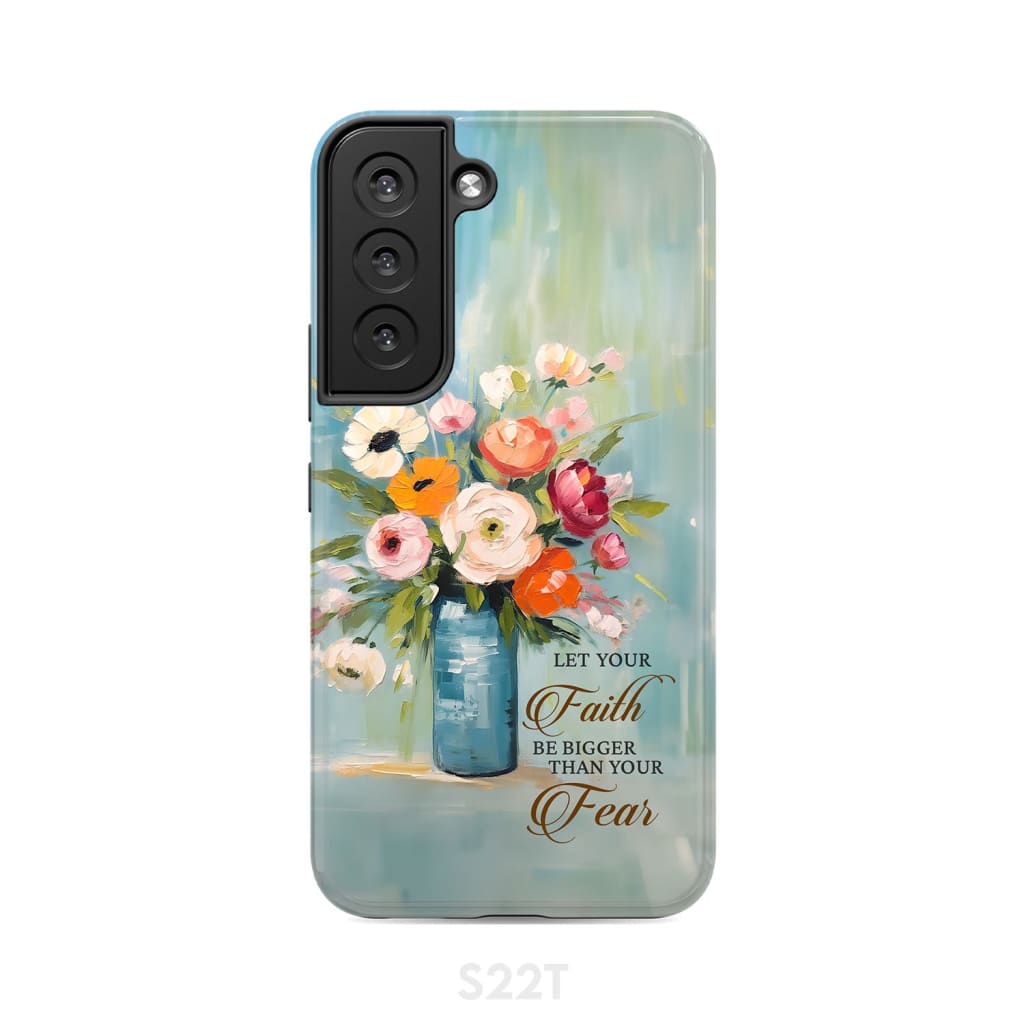 Let Your Faith Be Bigger Than Fear Vase of Flowers Phone Case Samsung Galaxy S22 / Tough