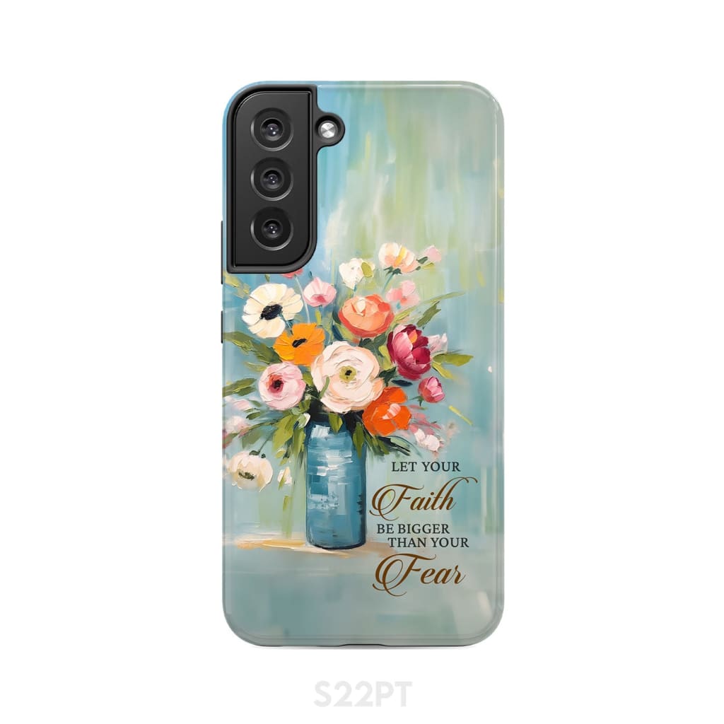 Let Your Faith Be Bigger Than Fear Vase of Flowers Phone Case Samsung Galaxy S22 Plus / Tough