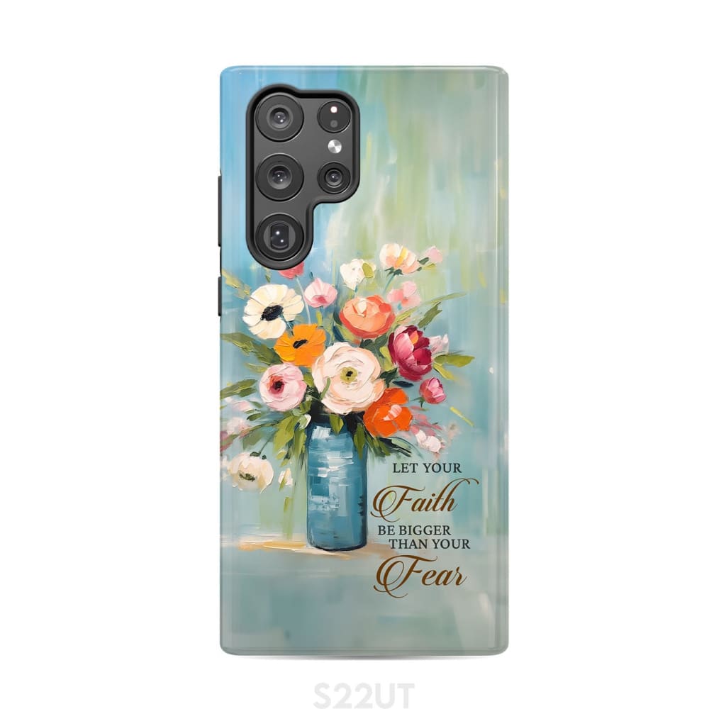 Let Your Faith Be Bigger Than Fear Vase of Flowers Phone Case Samsung Galaxy S22 Ultra / Tough