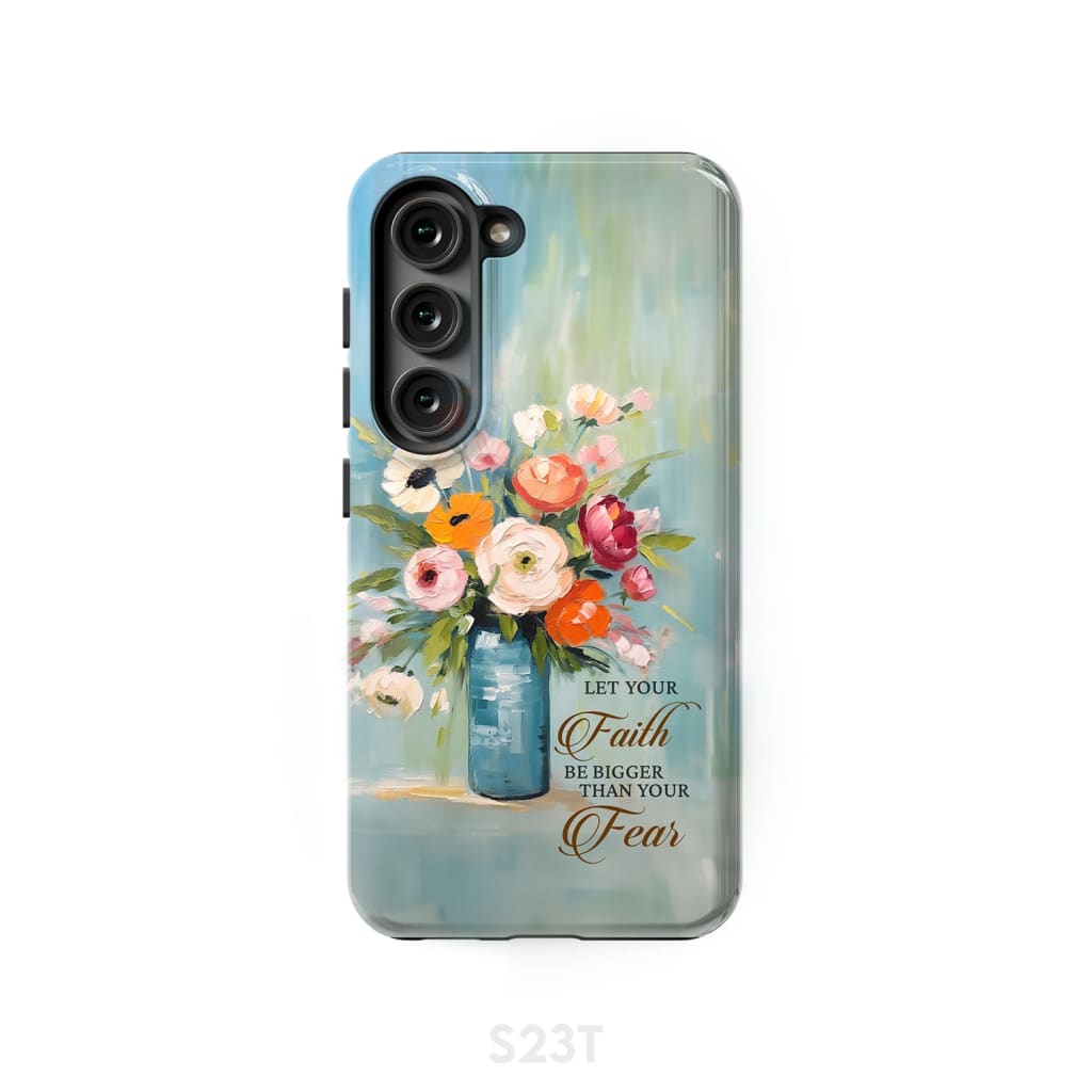 Let Your Faith Be Bigger Than Fear Vase of Flowers Phone Case Samsung Galaxy S23 (Not for FE) / Tough