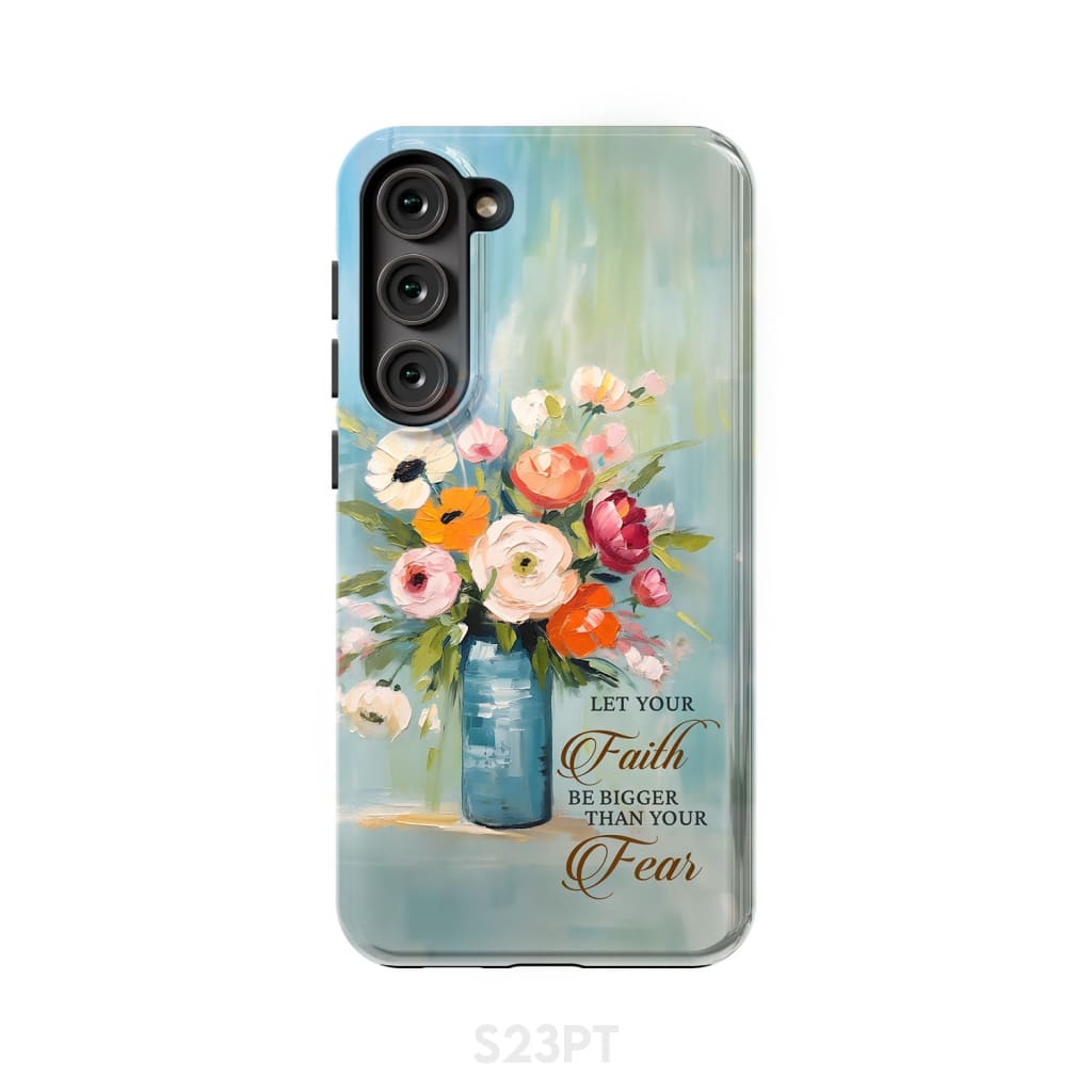 Let Your Faith Be Bigger Than Fear Vase of Flowers Phone Case Samsung Galaxy S23 Plus / Tough