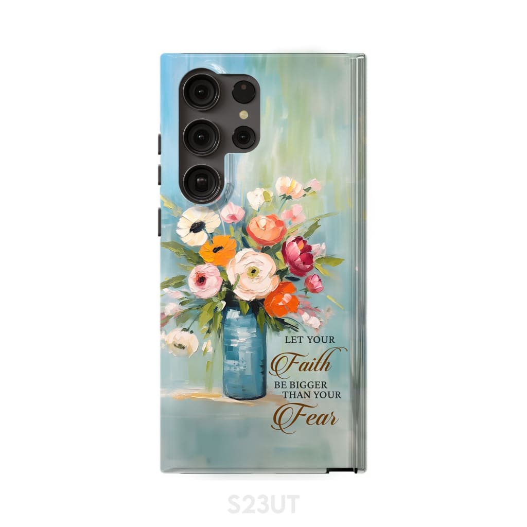 Let Your Faith Be Bigger Than Fear Vase of Flowers Phone Case Samsung Galaxy S23 Ultra / Tough