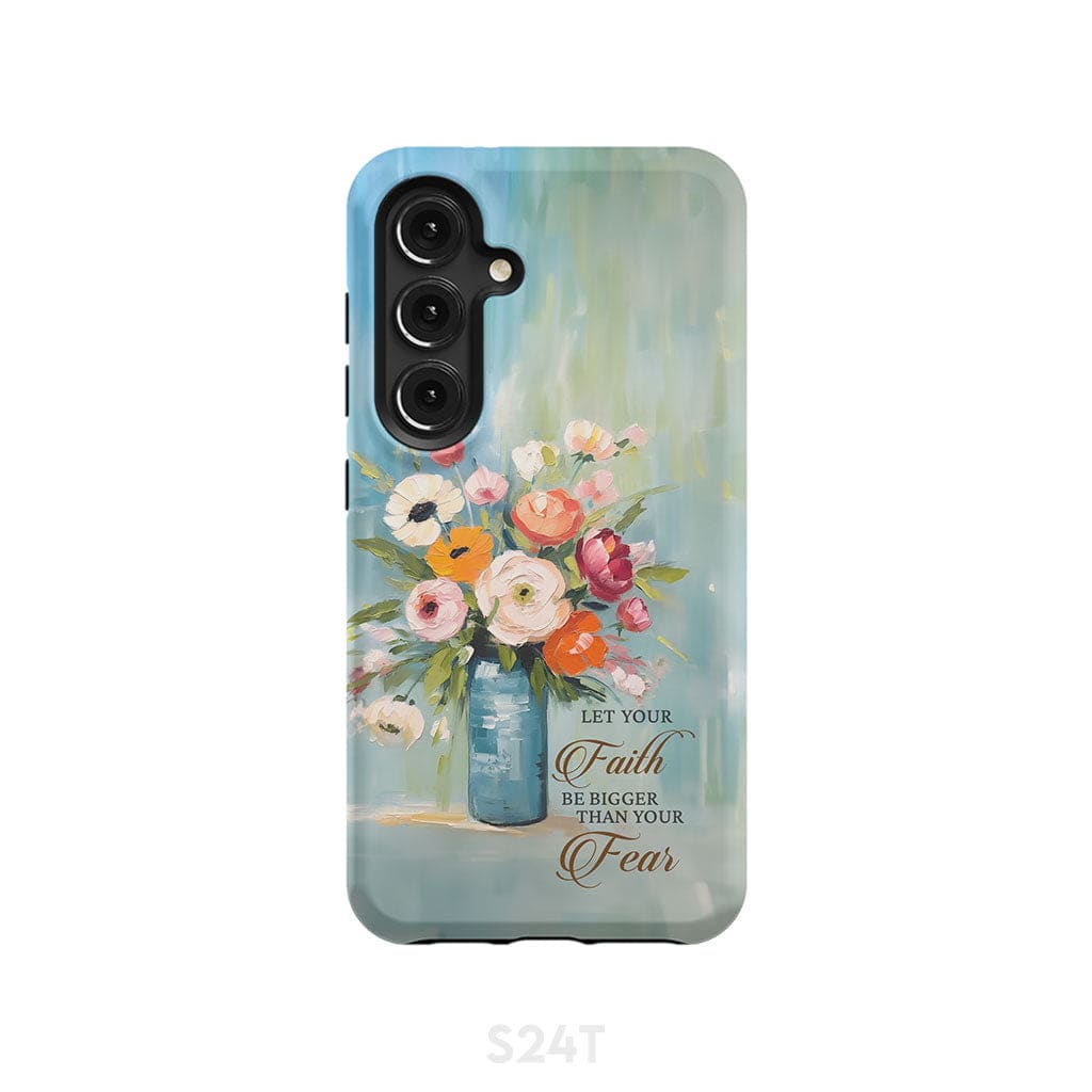 Let Your Faith Be Bigger Than Fear Vase of Flowers Phone Case Samsung Galaxy S24 / Tough
