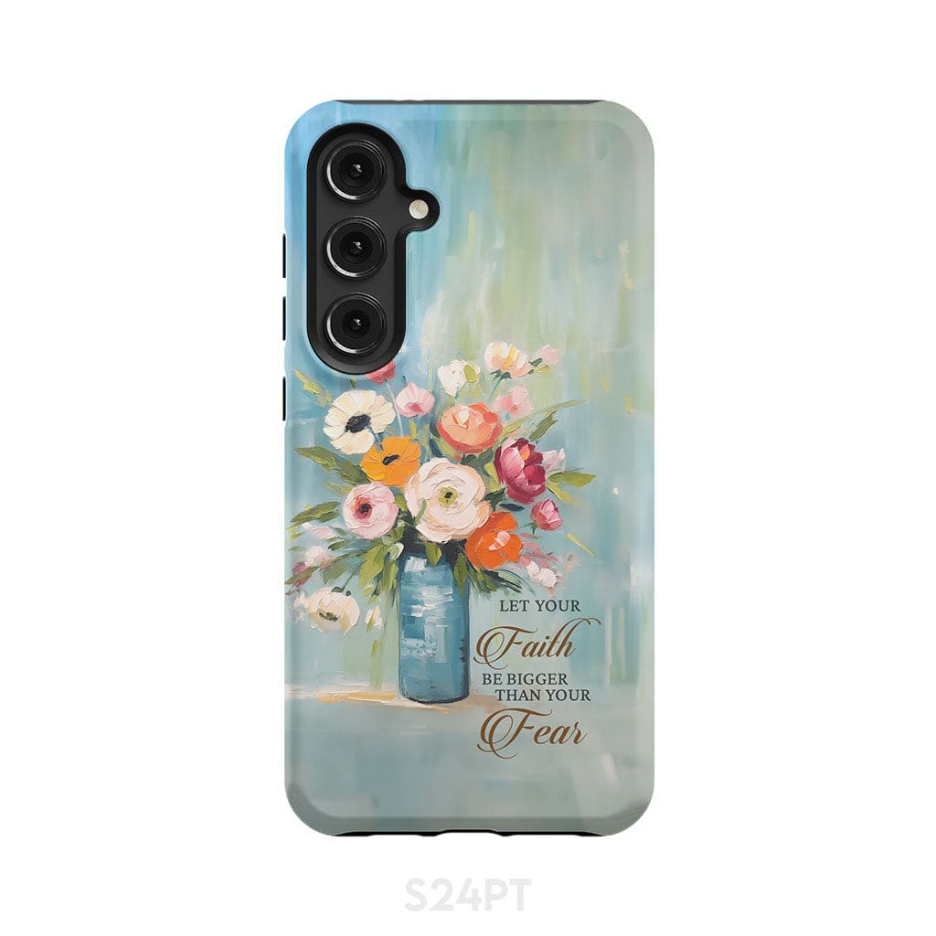 Let Your Faith Be Bigger Than Fear Vase of Flowers Phone Case Samsung Galaxy S24 Plus / Tough