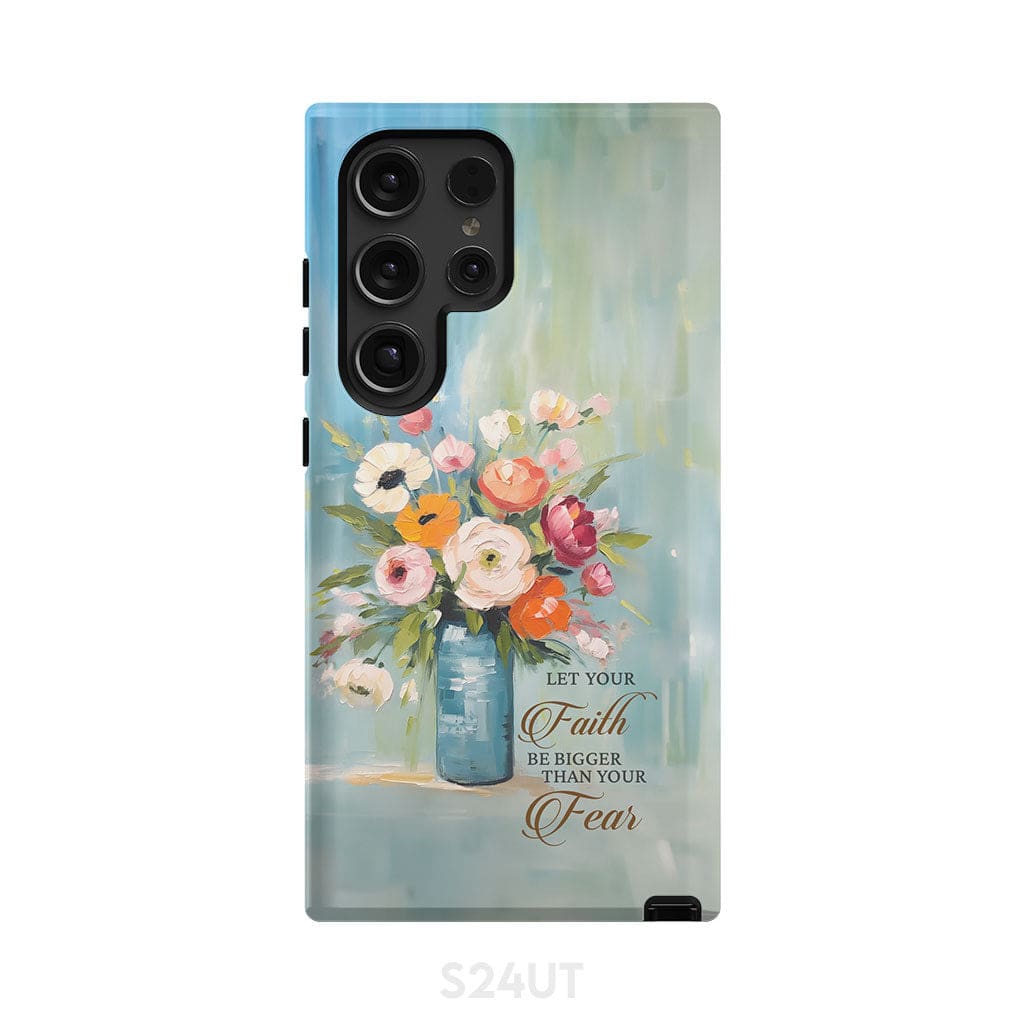 Let Your Faith Be Bigger Than Fear Vase of Flowers Phone Case Samsung Galaxy S24 Ultra / Tough