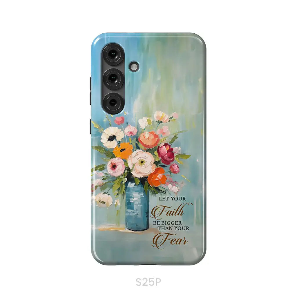 Let Your Faith Be Bigger Than Your Fear Vase of Flowers Phone Case Samsung Galaxy S25 Plus / Tough Case