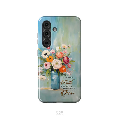 Let Your Faith Be Bigger Than Your Fear Vase of Flowers Phone Case Samsung Galaxy S25 / Tough Case