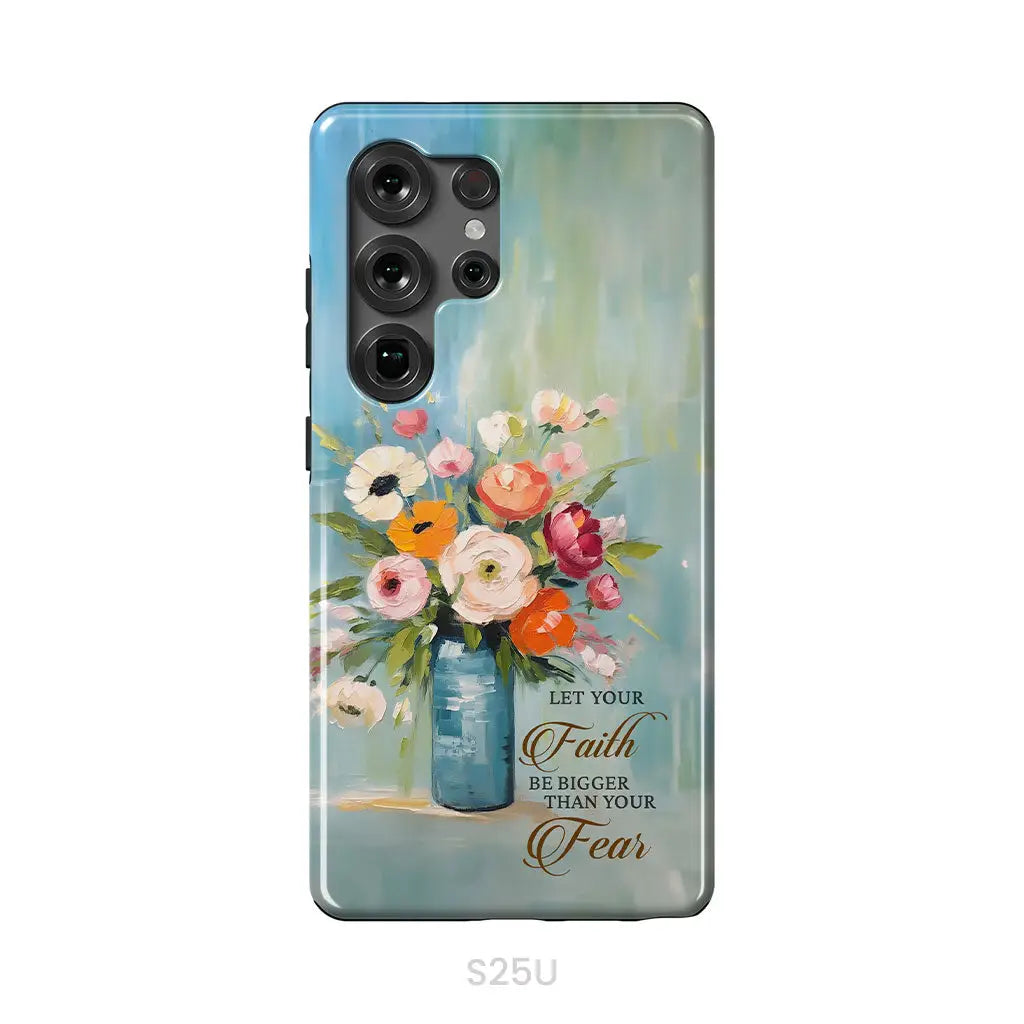 Let Your Faith Be Bigger Than Your Fear Vase of Flowers Phone Case Samsung Galaxy S25 Ultra / Tough Case
