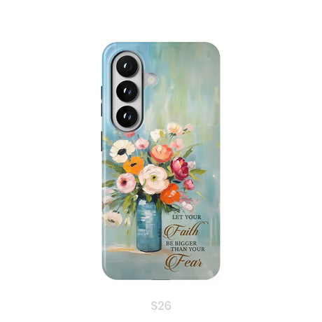 Let Your Faith Be Bigger Than Your Fear Vase of Flowers Phone Case Samsung Galaxy S26 / Tough Case