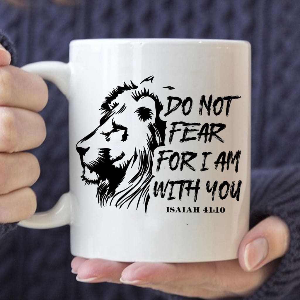 Lion face do not fear for I am with you coffee mug 11 oz