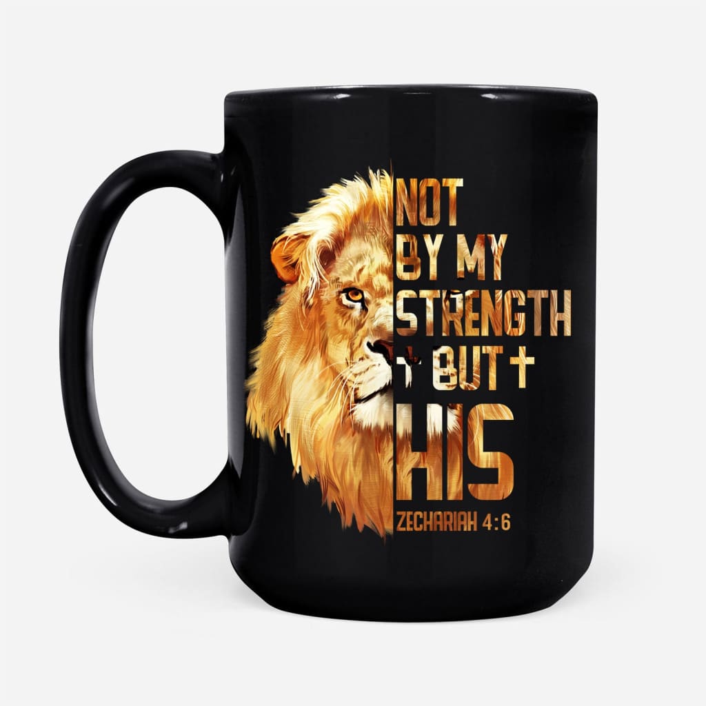 Lion Not By My Strength But His Zechariah 4:6 coffee mug 15 oz