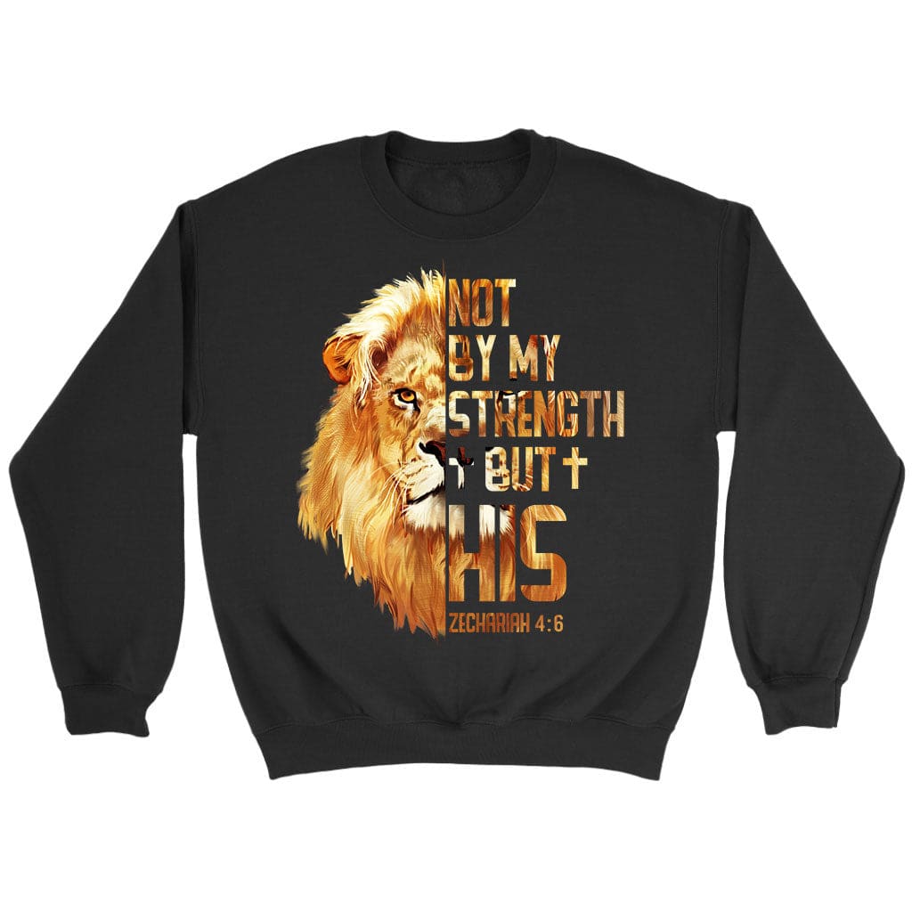 Lion Not By My Strength But His Zechariah 4:6 sweatshirt Black / S