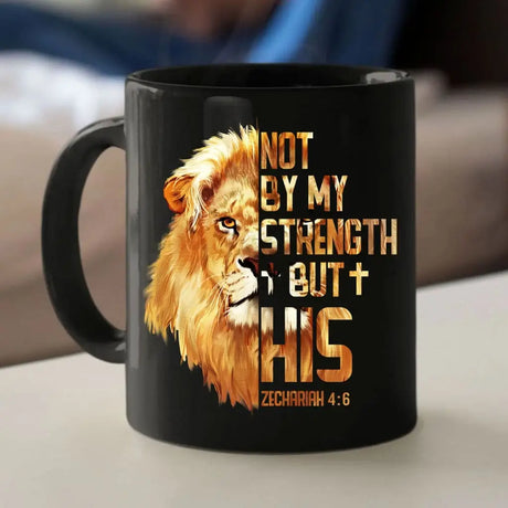 Lion Of Judah Zechariah 4:6 Not By My Strength But His Mug