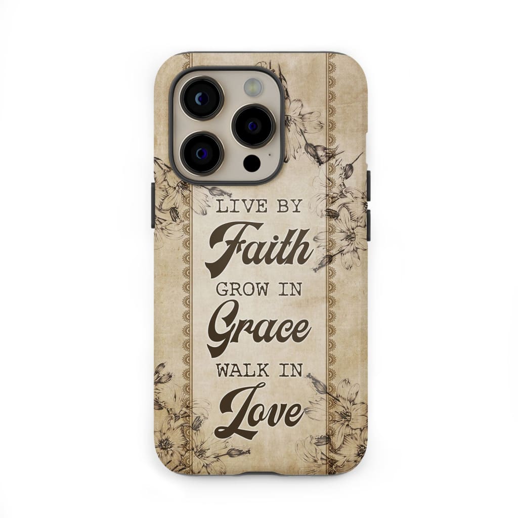 Live by faith grow in grace walk love Christian phone case