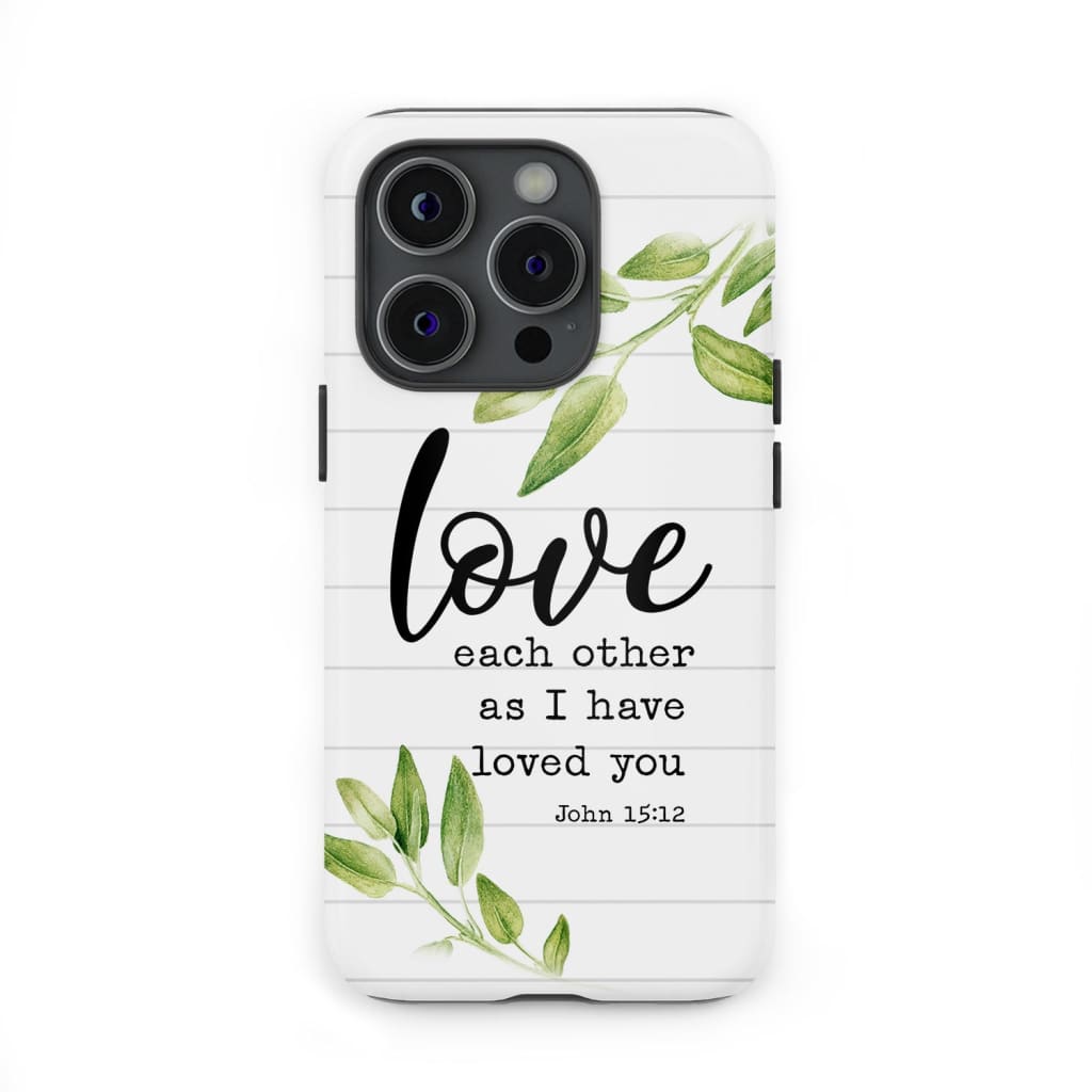 Love each other as I have loved you John 15:12 Bible verse phone case