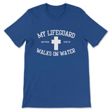 Religious Christian t-shirt with "My Lifeguard Walks On Water" message, perfect for scripture-based faith gifts. True Royal