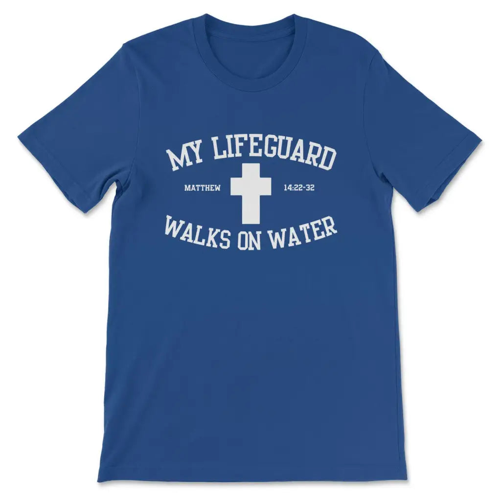 Religious Christian t-shirt with &quot;My Lifeguard Walks On Water&quot; message, perfect for scripture-based faith gifts. True Royal