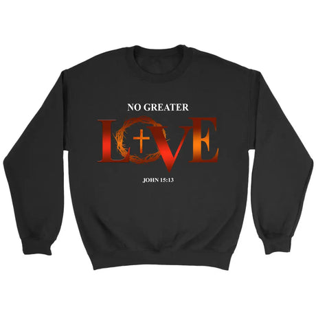 No Greater Love John 15:13 Bible Verse Sweatshirt Black / S