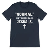 Christian t-shirt with "Normal Isn't Coming Back Jesus Is" Revelation 14 message, perfect faith-based gift / Navy