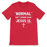 Faith-based t-shirt with "Normal Isn't Coming Back Jesus Is" design, great Christian apparel for Revelation 14. Red