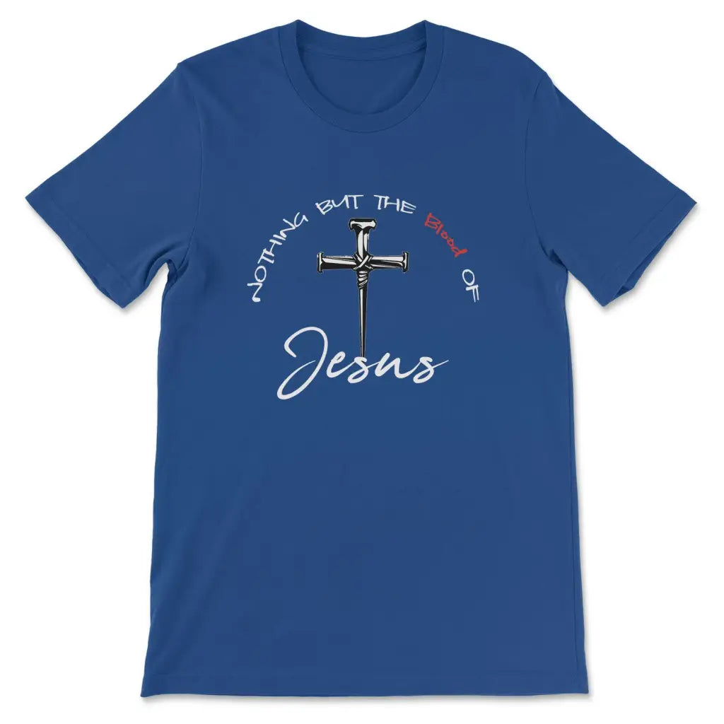 Nothing But The Blood Of Jesus Christian T-shirt | Jesus Shirts True Royal / S